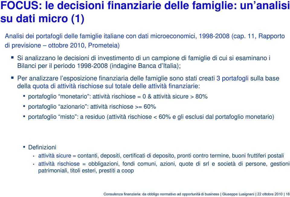 Italia); Per analizzare l esposizione finanziaria delle famiglie sono stati creati 3 portafogli sulla base della quota di attività rischiose sul totale delle attività finanziarie: portafoglio