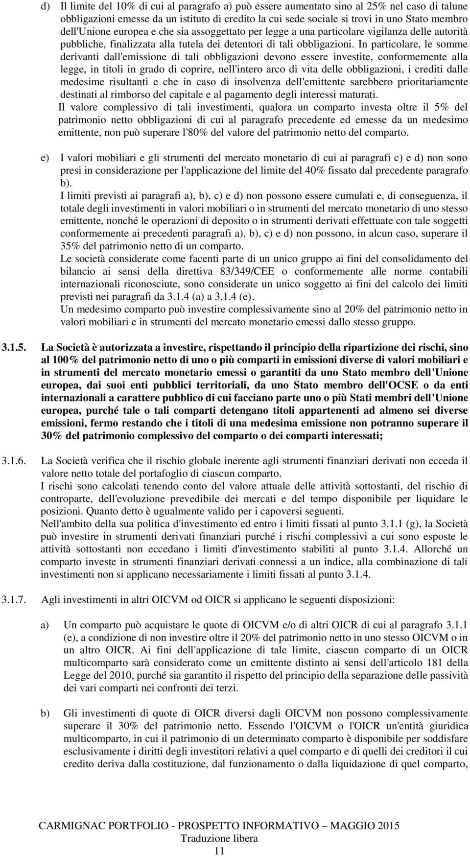 derivanti dall'emissione di tali obbligazioni devono essere investite, conformemente alla legge, in titoli in grado di coprire, nell'intero arco di vita delle obbligazioni, i crediti dalle medesime