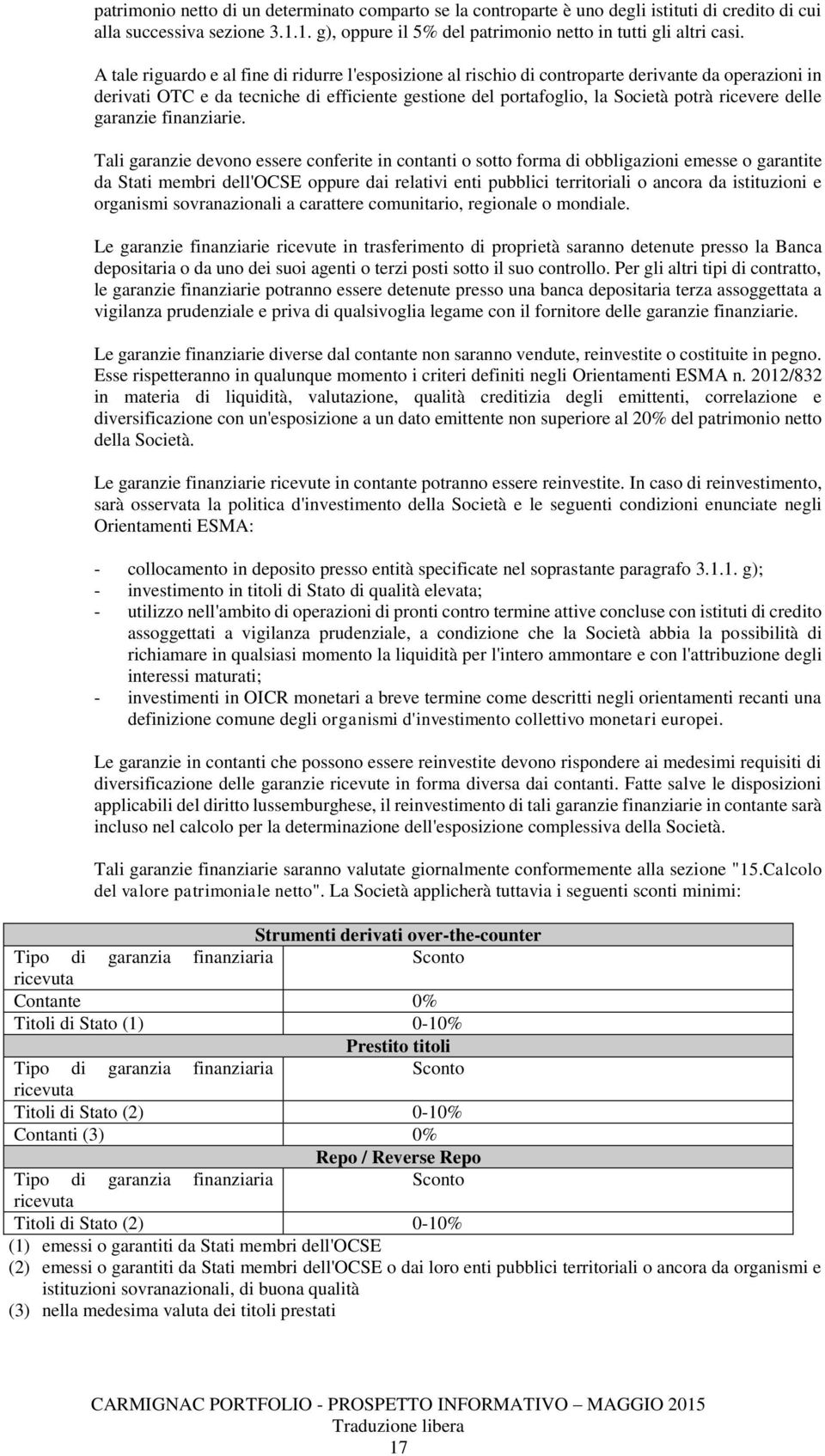 garanzie finanziarie Tali garanzie devono essere conferite in contanti o sotto forma di obbligazioni emesse o garantite da Stati membri dell'ocse oppure dai relativi enti pubblici territoriali o