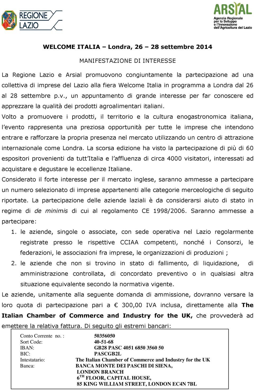 Volto a promuovere i prodotti, il territorio e la cultura enogastronomica italiana, l evento rappresenta una preziosa opportunità per tutte le imprese che intendono entrare e rafforzare la propria