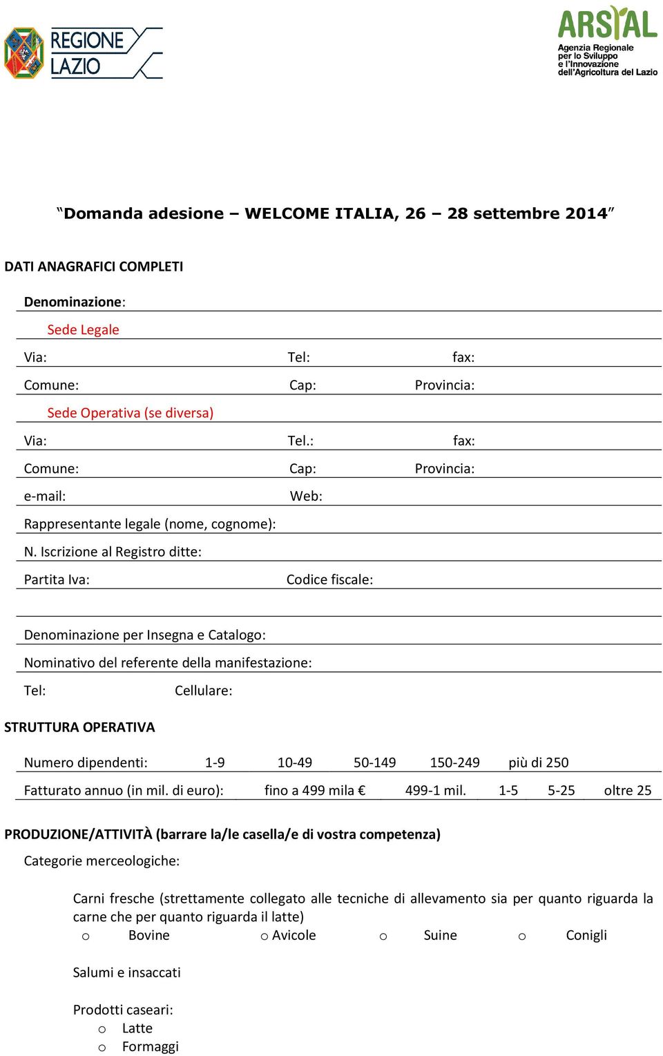 Iscrizione al Registro ditte: Partita Iva: Web: Codice fiscale: Denominazione per Insegna e Catalogo: Nominativo del referente della manifestazione: Tel: Cellulare: STRUTTURA OPERATIVA Numero