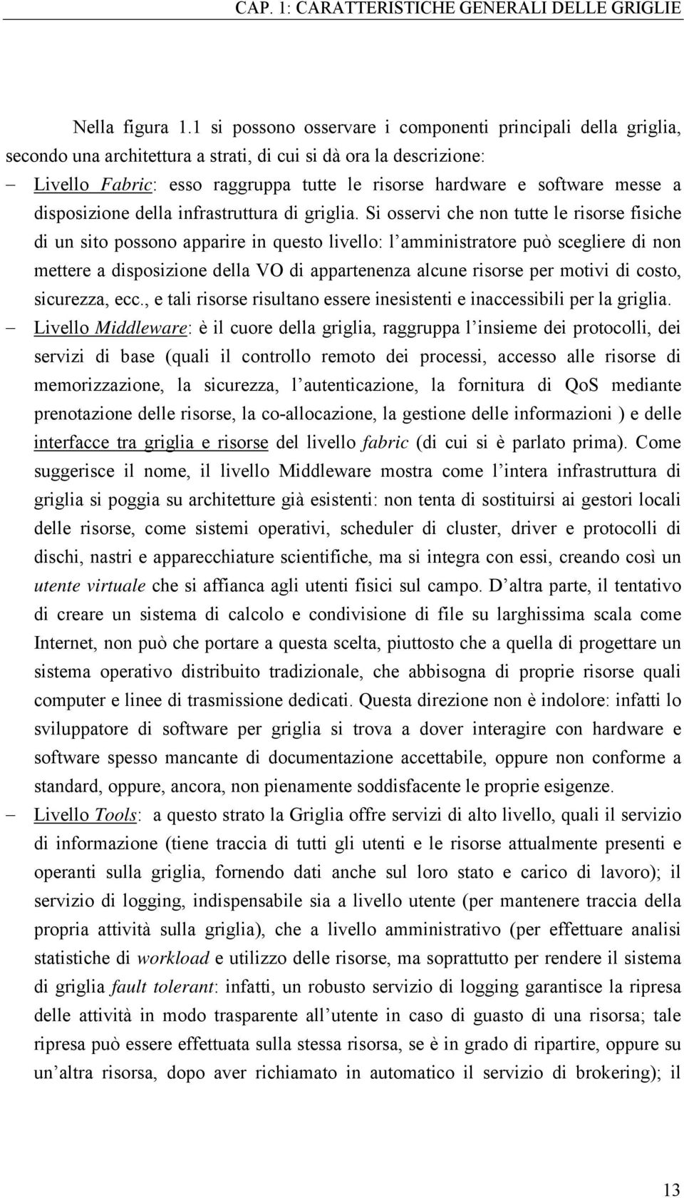 messe a disposizione della infrastruttura di griglia.