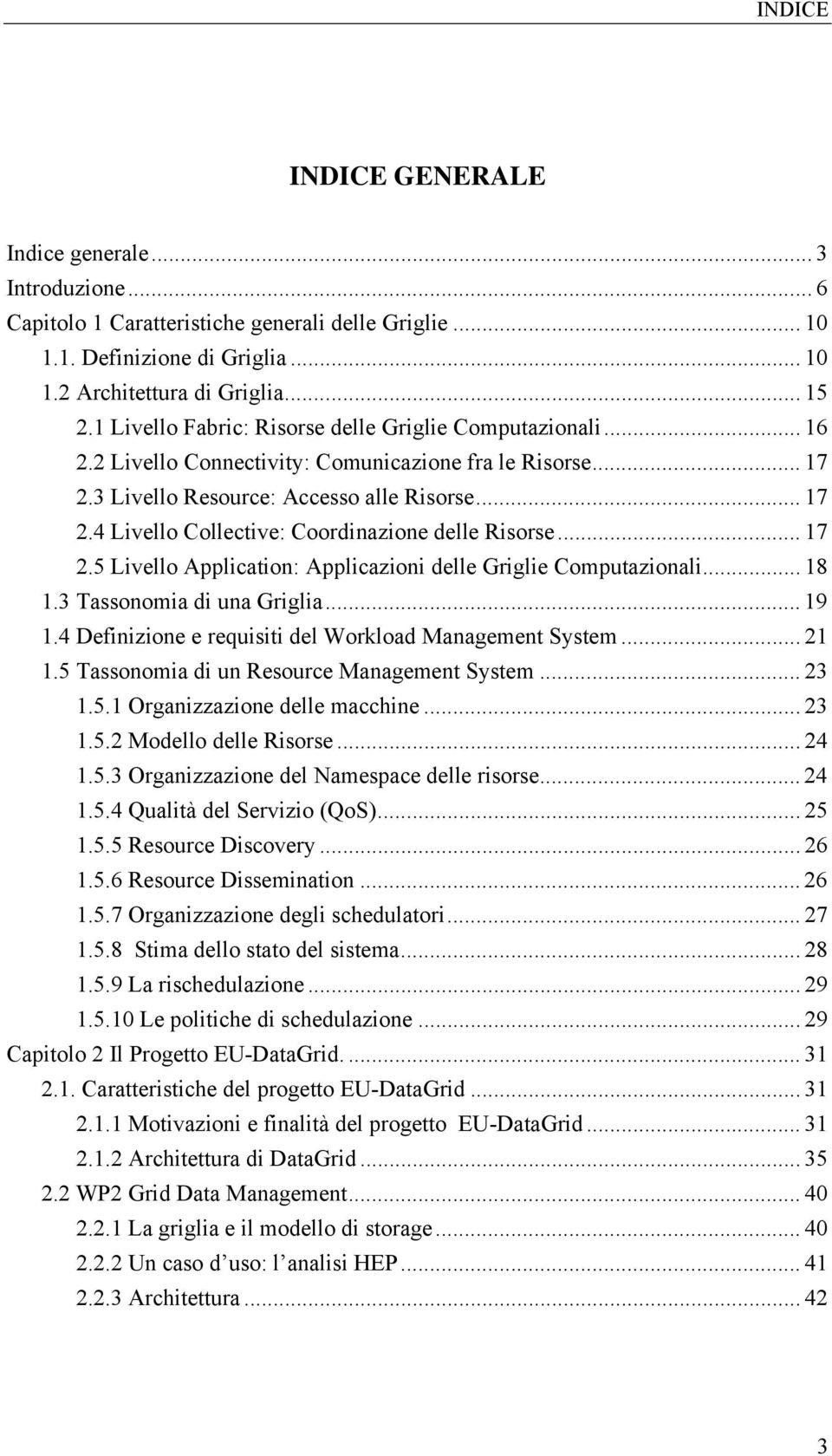 .. 17 2.5 Livello Application: Applicazioni delle Griglie Computazionali... 18 1.3 Tassonomia di una Griglia... 19 1.4 Definizione e requisiti del Workload Management System... 21 1.