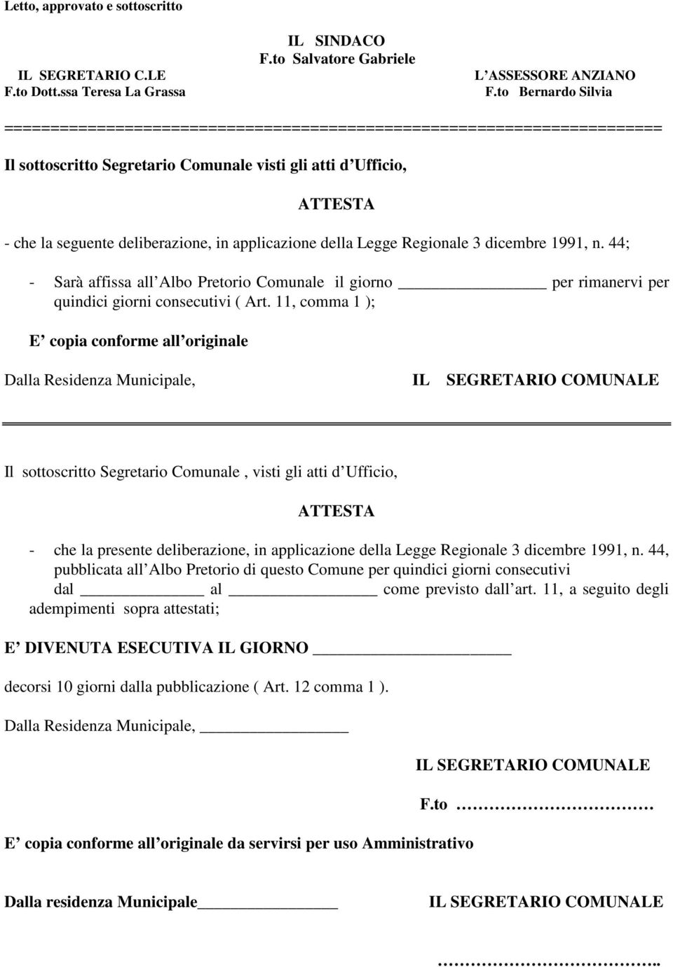 applicazione della Legge Regionale 3 dicembre 1991, n. 44; - Sarà affissa all Albo Pretorio Comunale il giorno per rimanervi per quindici giorni consecutivi ( Art.