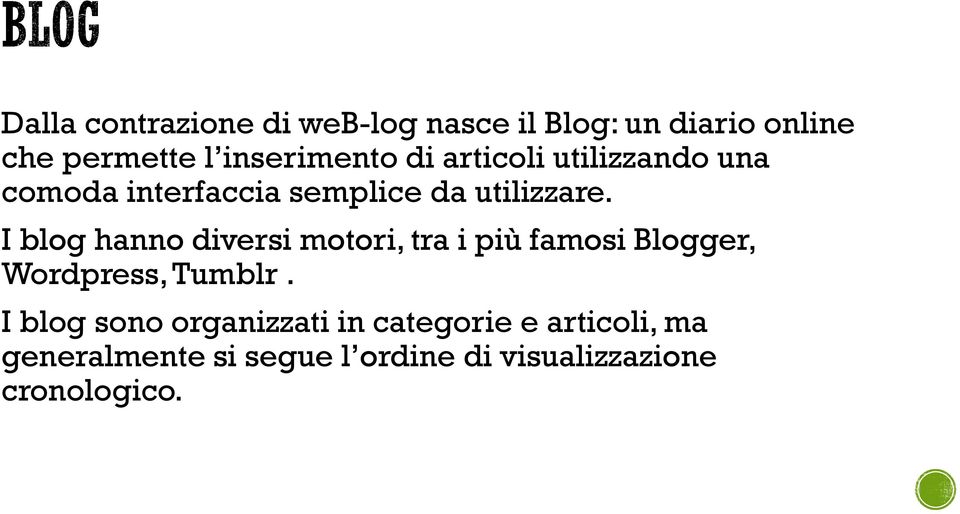 I blog hanno diversi motori, tra i più famosi Blogger, Wordpress, Tumblr.