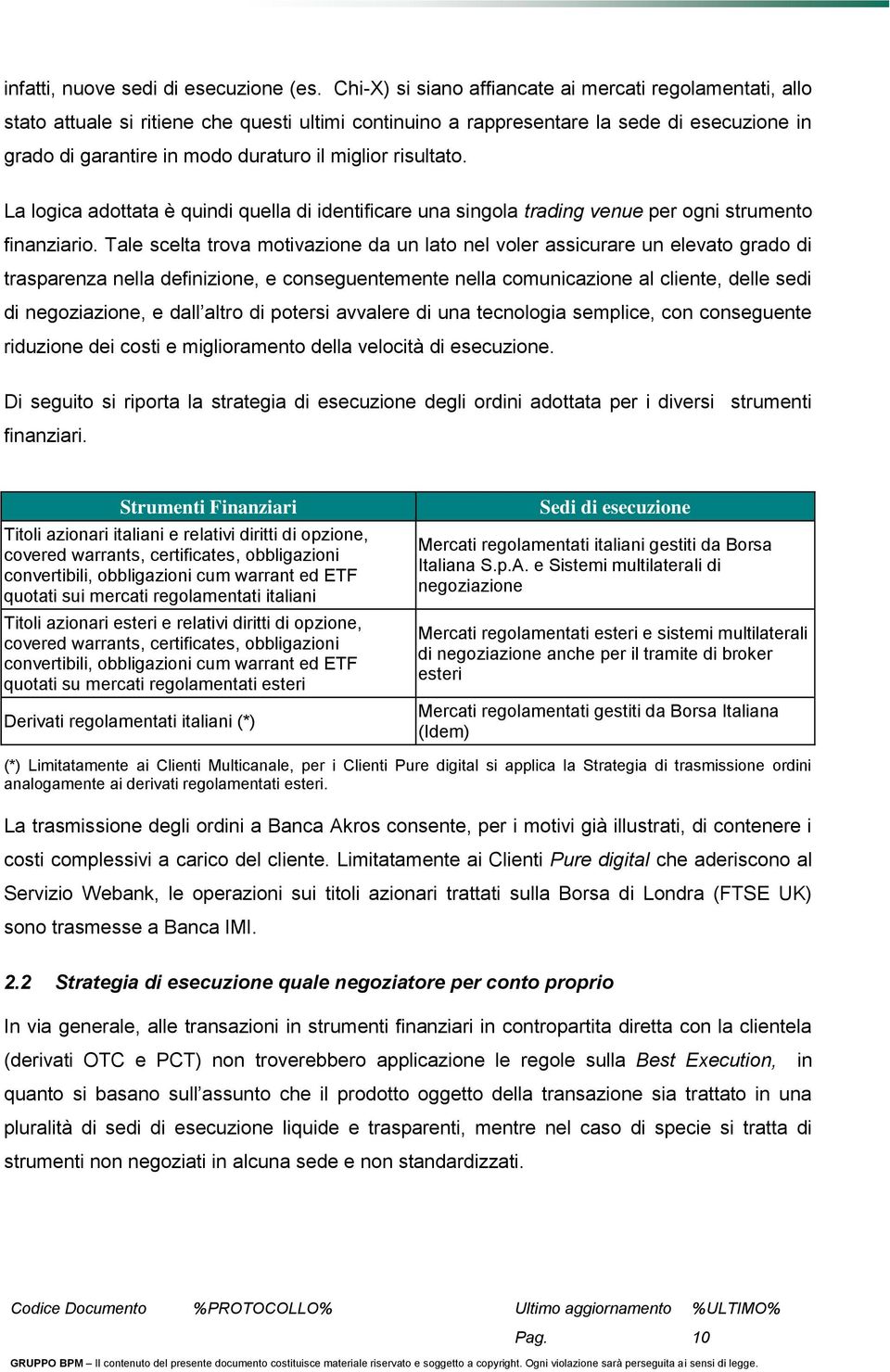 risultato. La logica adottata è quindi quella di identificare una singola trading venue per ogni strumento finanziario.