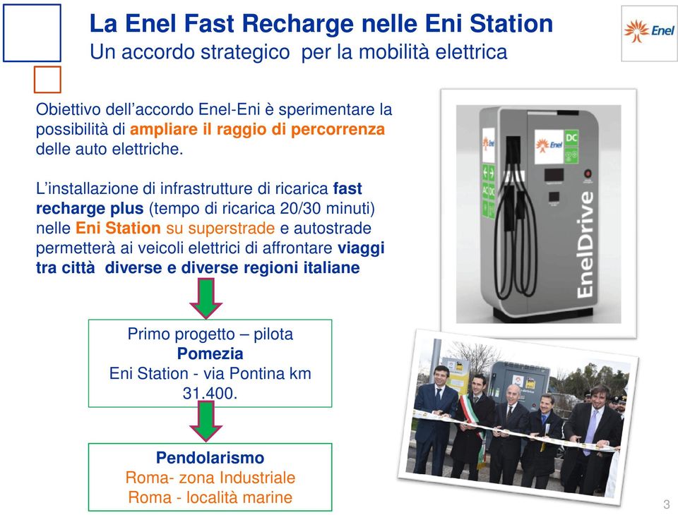 L installazione di infrastrutture di ricarica fast recharge plus (tempo di ricarica 20/30 minuti) nelle Eni Station su superstrade e autostrade