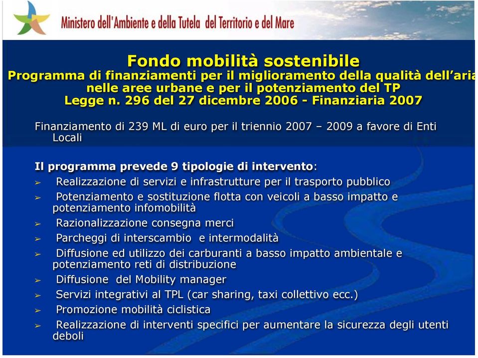 e infrastrutture per il trasporto pubblico Potenziamento e sostituzione flotta con veicoli a basso impatto e potenziamento infomobilità Razionalizzazione consegna merci Parcheggi di interscambio e