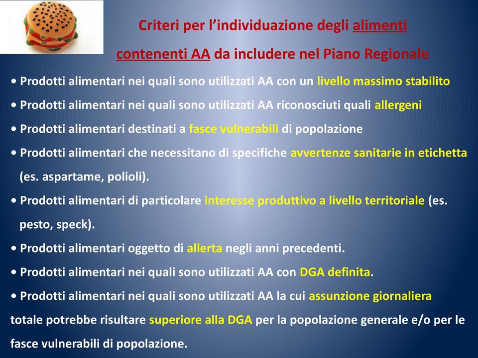 etichetta (es. aspartame, polioli). Prodotti alimentari di particolare interesse produttivo a livello territoriale (es. pesto, speck). Prodotti alimentari oggetto di allerta negli anni precedenti.