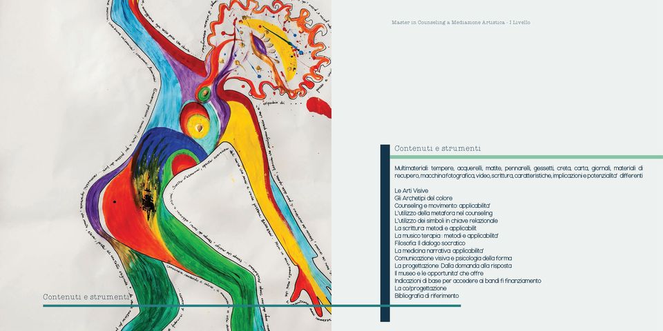 L'utilizzo della metafora nel counseling L'utilizzo dei simboli in chiave relazionale La scrittura: metodi e applicabilit La musico terapia : metodi e applicabilita' Filosofia: Il dialogo socratico