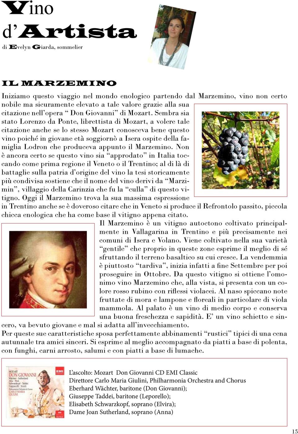 Sembra sia stato Lorenzo da Ponte, librettista di Mozart, a volere tale citazione anche se lo stesso Mozart conosceva bene questo vino poiché in giovane età soggiornò a Isera ospite della famiglia