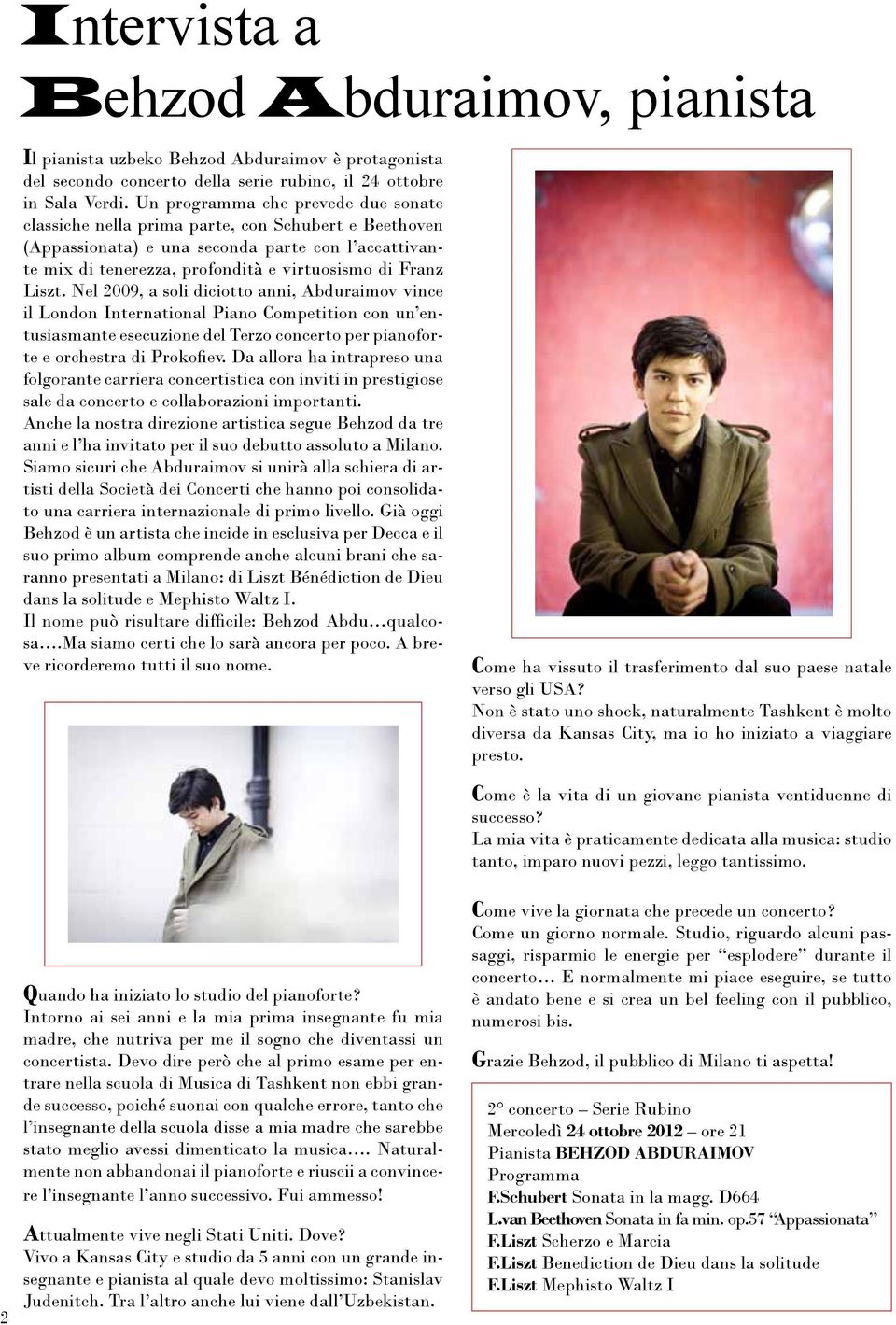 Liszt. Nel 2009, a soli diciotto anni, Abduraimov vince il London International Piano Competition con un entusiasmante esecuzione del Terzo concerto per pianoforte e orchestra di Prokofiev.