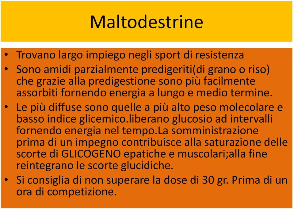 Le più diffuse sono quelle a più alto peso molecolare e basso indice glicemico.liberano glucosio ad intervalli fornendo energia nel tempo.