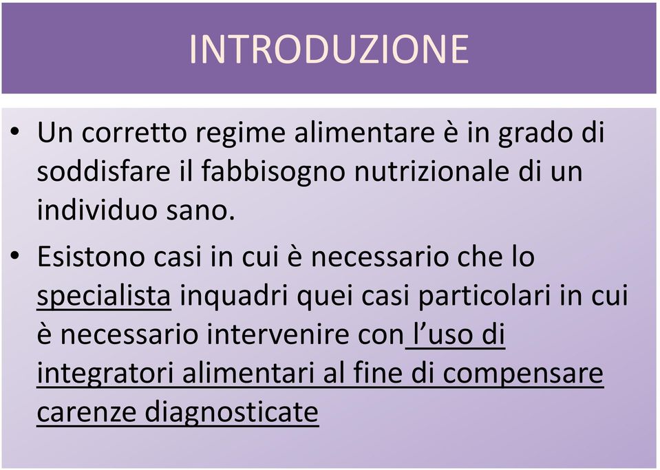 Esistono casi in cui è necessario che lo specialista inquadri quei casi