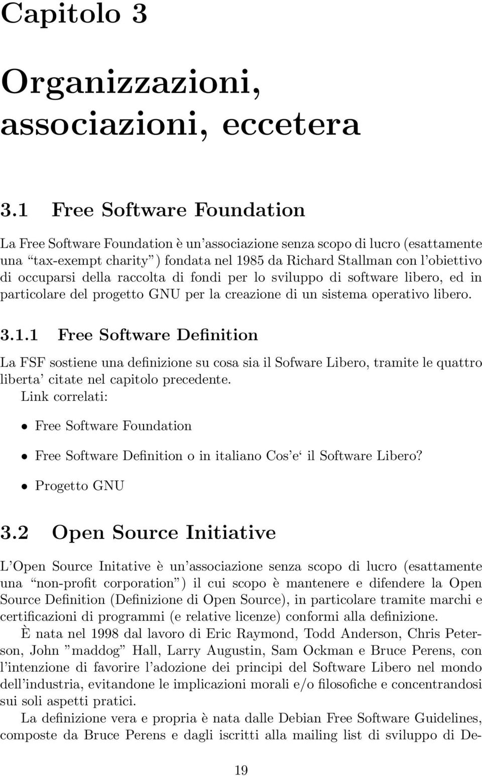 della raccolta di fondi per lo sviluppo di software libero, ed in particolare del progetto GNU per la creazione di un sistema operativo libero. 3.1.