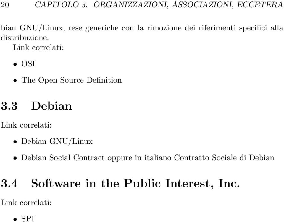 riferimenti specifici alla distribuzione. Link correlati: OSI The Open Source Definition 3.
