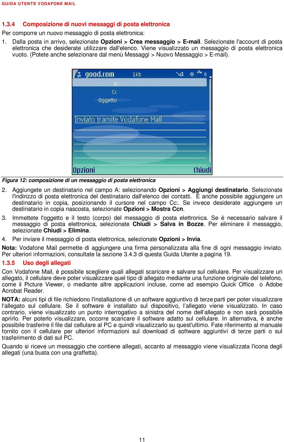 (Potete anche selezionare dal menù Messaggi > Nuovo Messaggio > E-mail). Figura 12: composizione di un messaggio di posta elettronica 2.