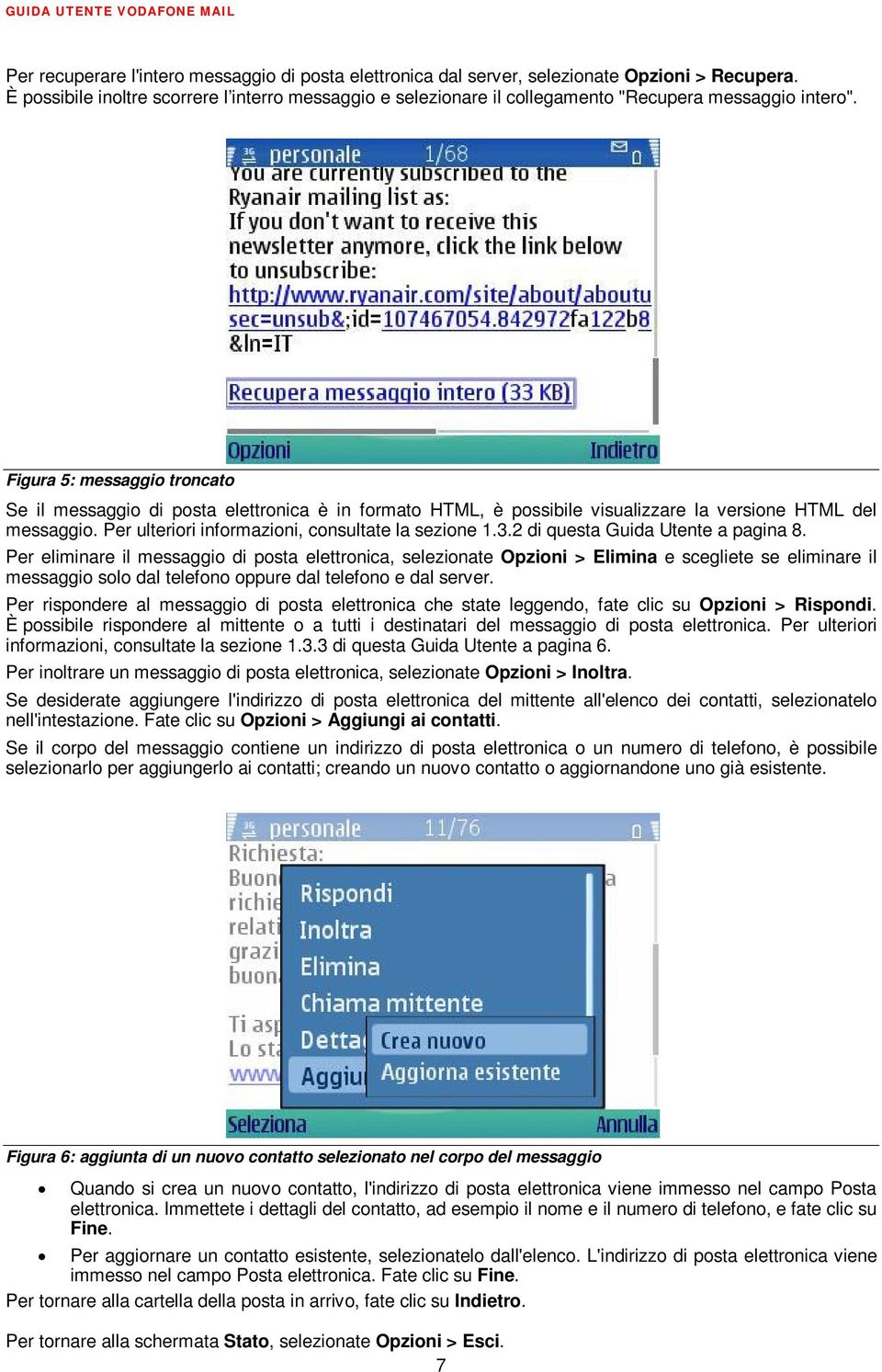 Figura 5: messaggio troncato Se il messaggio di posta elettronica è in formato HTML, è possibile visualizzare la versione HTML del messaggio. Per ulteriori informazioni, consultate la sezione 1.3.