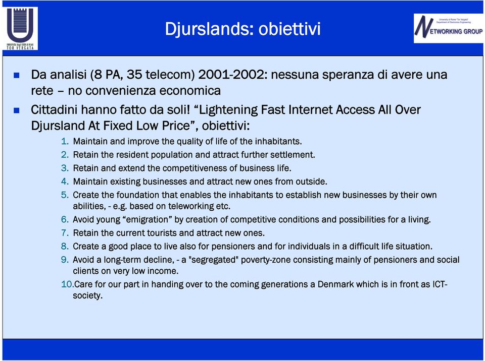 Retain the resident population and attract further settlement. 3. Retain and extend the competitiveness of business life. 4. Maintain existing businesses and attract new ones from outside. 5.