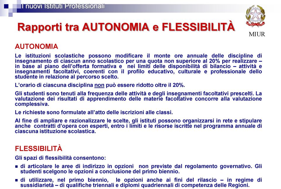 e professionale dello studente in relazione al percorso scelto. L orario di ciascuna disciplina non può essere ridotto oltre il 20%.