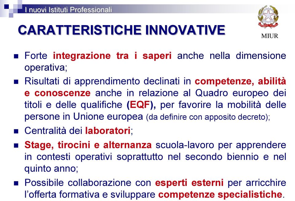 definire con apposito decreto); Centralità dei laboratori; Stage, tirocini e alternanza scuola-lavoro per apprendere in contesti operativi soprattutto