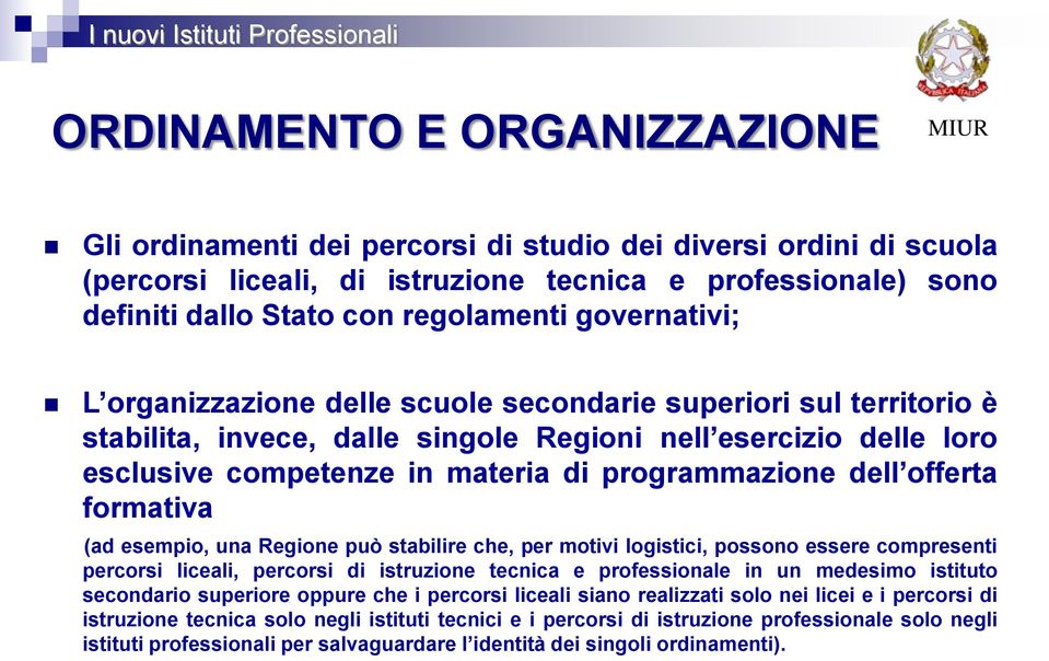 dell offerta formativa (ad esempio, una Regione può stabilire che, per motivi logistici, possono essere compresenti percorsi liceali, percorsi di istruzione tecnica e professionale in un medesimo