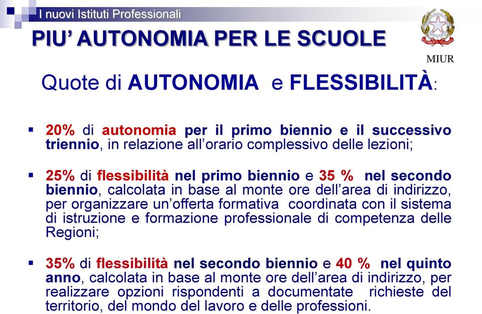 formativa coordinata con il sistema di istruzione e formazione professionale di competenza delle Regioni; 35% di flessibilità nel secondo biennio e 40 % nel quinto