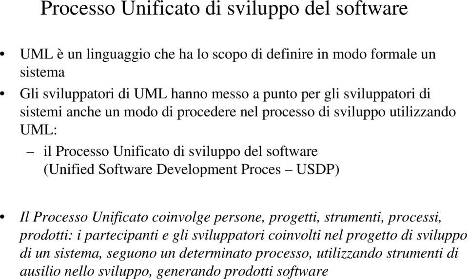 (Unified Software Development Proces USDP) Il Processo Unificato coinvolge persone, progetti, strumenti, processi, prodotti: i partecipanti e gli