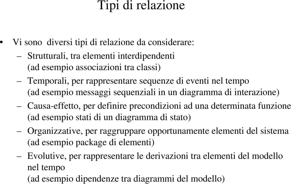 precondizioni ad una determinata funzione (ad esempio stati di un diagramma di stato) Organizzative, per raggruppare opportunamente elementi del sistema