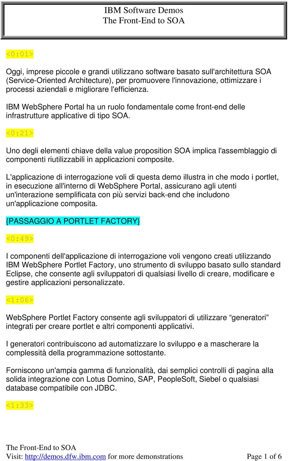 <0:21> Uno degli elementi chiave della value proposition SOA implica l'assemblaggio di componenti riutilizzabili in applicazioni composite.