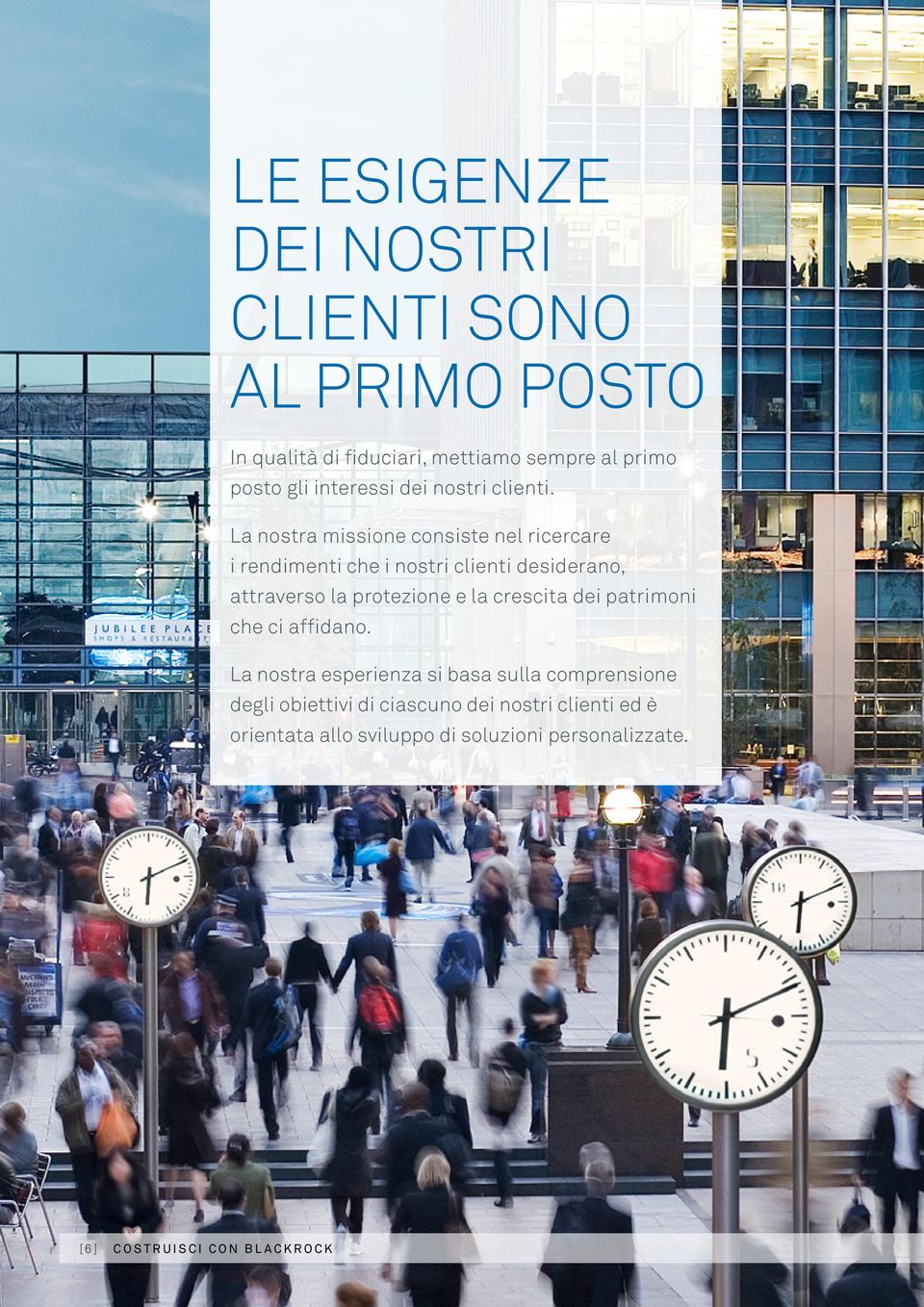 La nostra missione consiste nel ricercare i rendimenti che i nostri clienti desiderano, attraverso la protezione e la