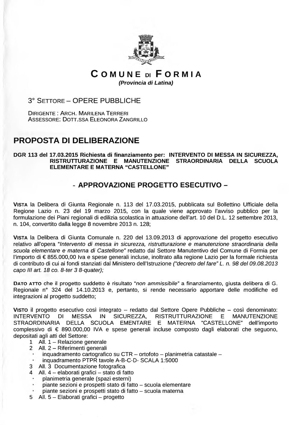 2015 Richiesta di finanziamento per: INTERVENTO DI MESSA IN SICUREZZA, RISTRUTTURAZIONE E MANUTENZIONE STRAORDINARIA DELLA SCUOLA ELEMENTARE E MATERNA CASTELLONE - APPROVAZIONE PROGETTO ESECUTIVO - V