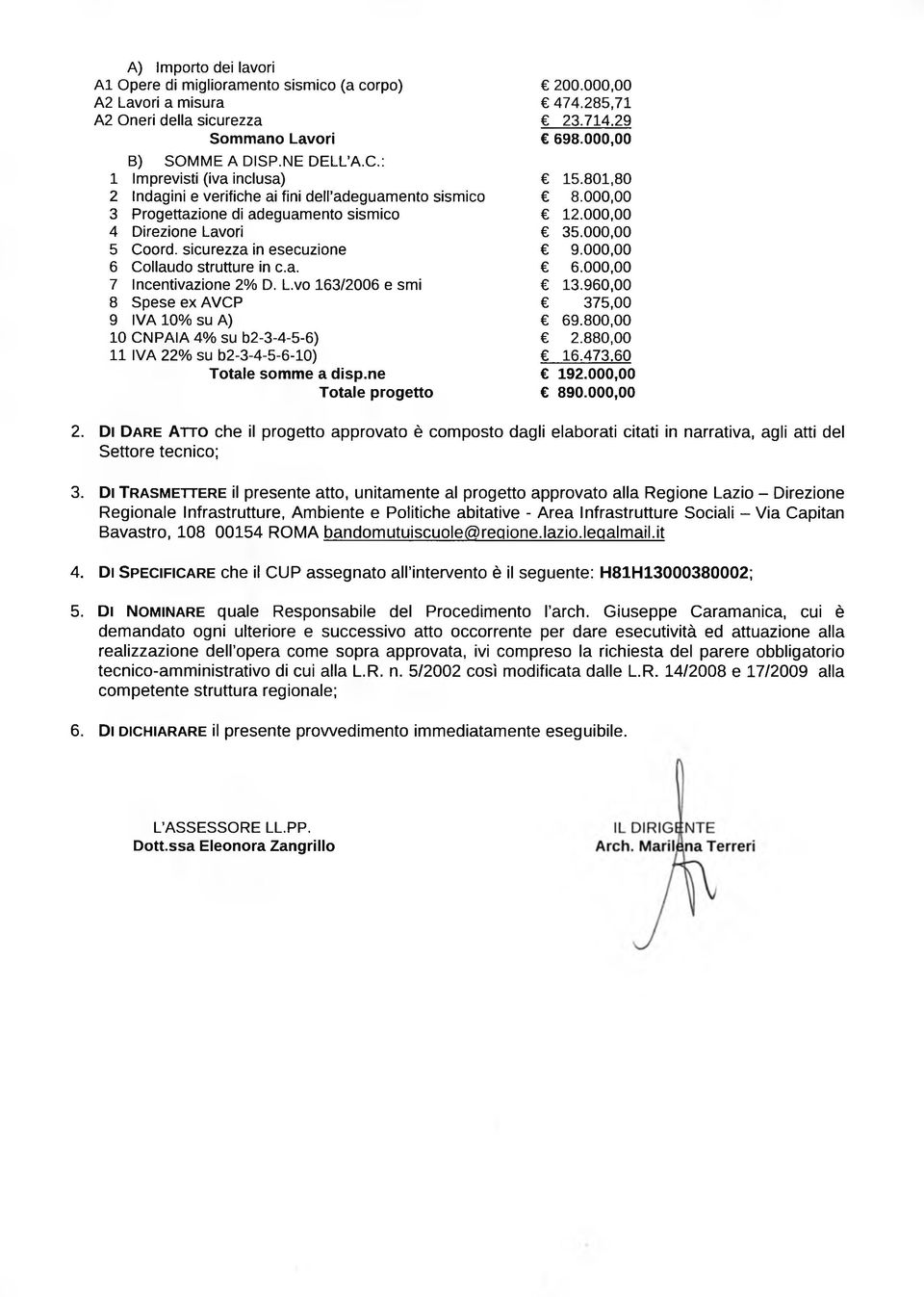 sicurezza in esecuzione 9.000,00 6 Collaudo strutture in c.a. 6.000,00 7 Incentivazione 2% D. L.vo 163/2006 e smi 13.960,00 8 Spese ex AVCP 375,00 9 IVA 10% su A) 69.