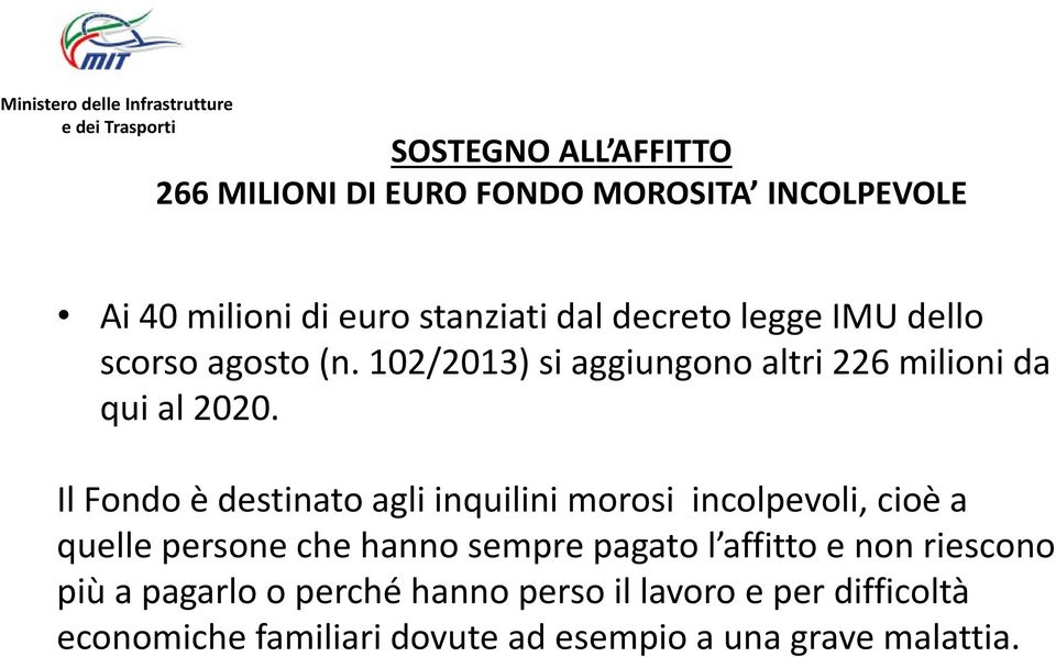 Il Fondo è destinato agli inquilini morosi incolpevoli, cioè a quelle persone che hanno sempre pagato l affitto e