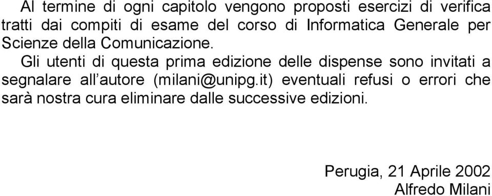 Gli utenti di questa prima edizione delle dispense sono invitati a segnalare all autore