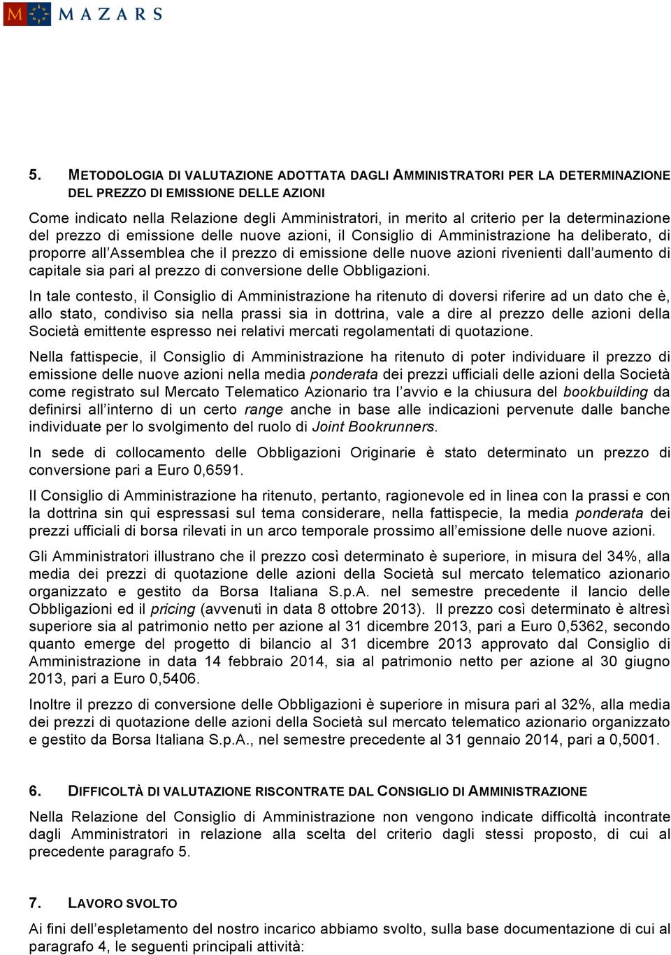 aumento di capitale sia pari al prezzo di conversione delle Obbligazioni.