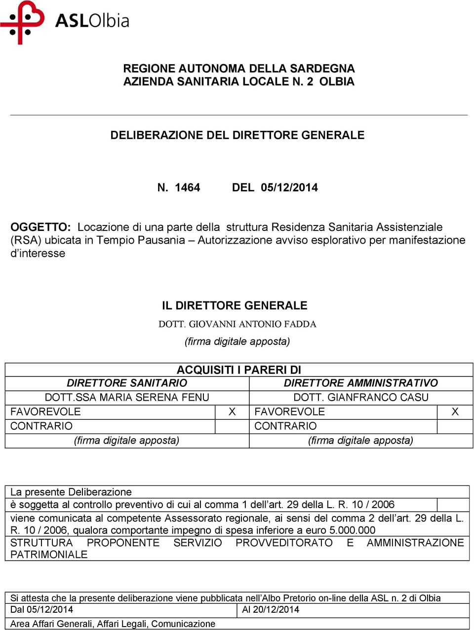 IL DIRETTORE GENERALE DOTT. GIOVANNI ANTONIO FADDA (firma digitale apposta) ACQUISITI I PARERI DI DIRETTORE SANITARIO DIRETTORE AMMINISTRATIVO DOTT.SSA MARIA SERENA FENU DOTT.