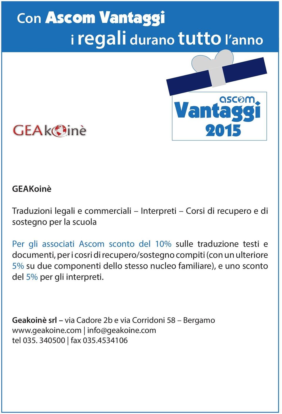 recupero/sostegno compiti (con un ulteriore 5% su due componenti dello stesso nucleo familiare), e uno sconto del 5% per gli