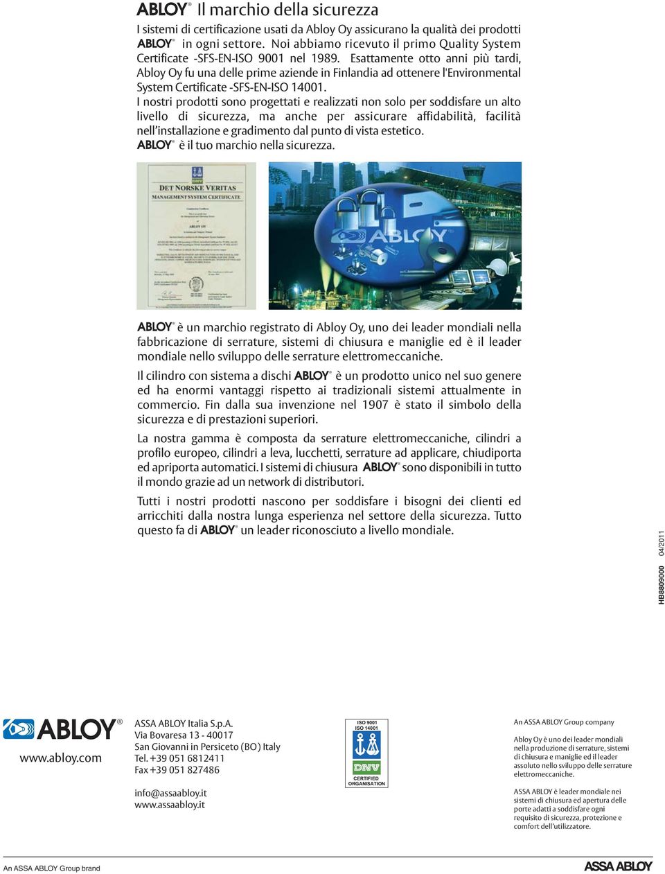 Esattamente otto anni più tardi, Abloy Oy fu una delle prime aziende in Finlandia ad ottenere l'environmental System Certificate -SFS-EN-ISO 14001.