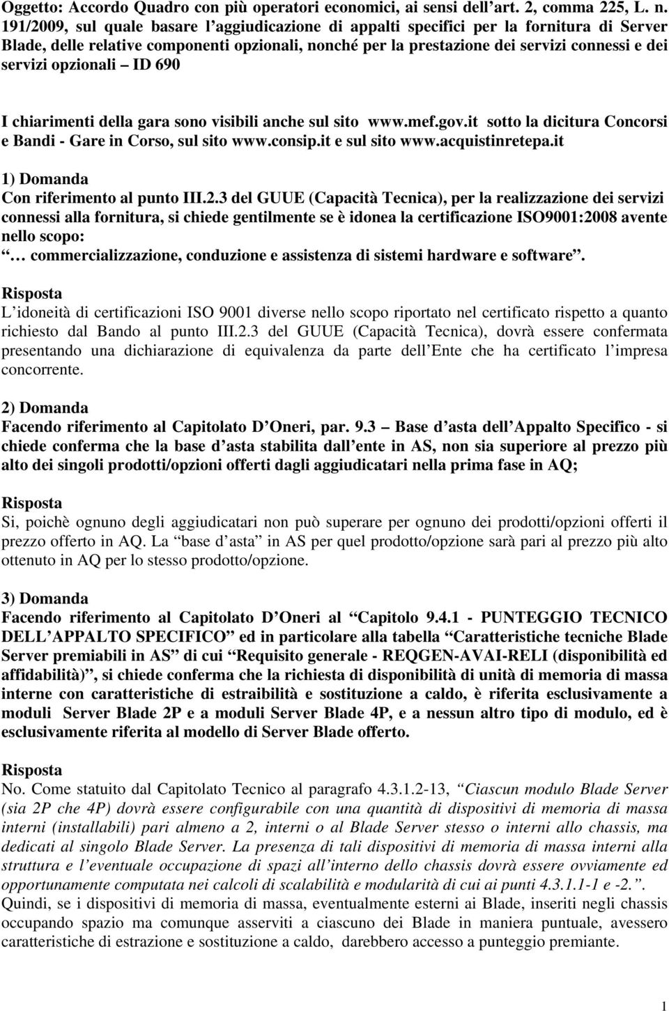 opzionali ID 690 I chiarimenti della gara sono visibili anche sul sito www.mef.gov.it sotto la dicitura Concorsi e Bandi - Gare in Corso, sul sito www.consip.it e sul sito www.acquistinretepa.
