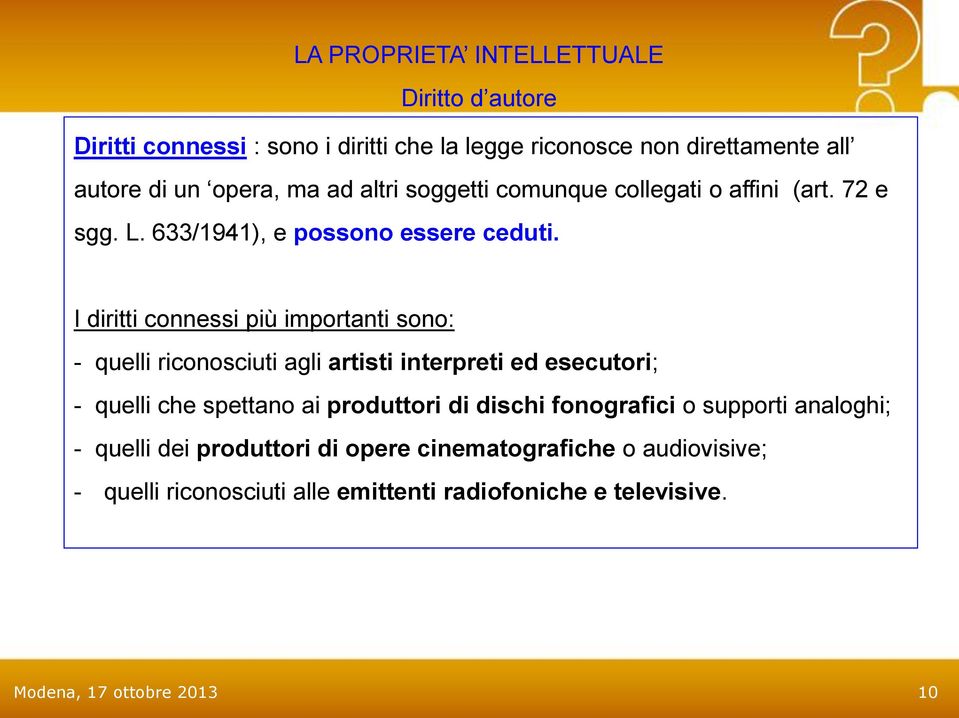 I diritti connessi più importanti sono: - quelli riconosciuti agli artisti interpreti ed esecutori; - quelli che spettano ai produttori di