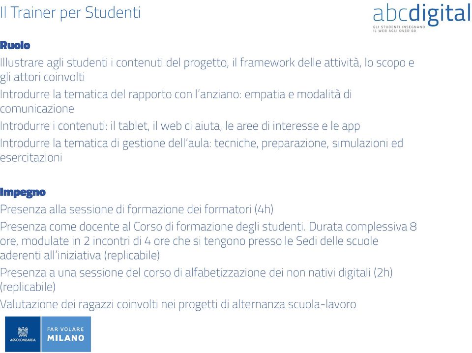 ed esercitazioni Impegno Presenza alla sessione di formazione dei formatori (4h) Presenza come docente al Corso di formazione degli studenti.