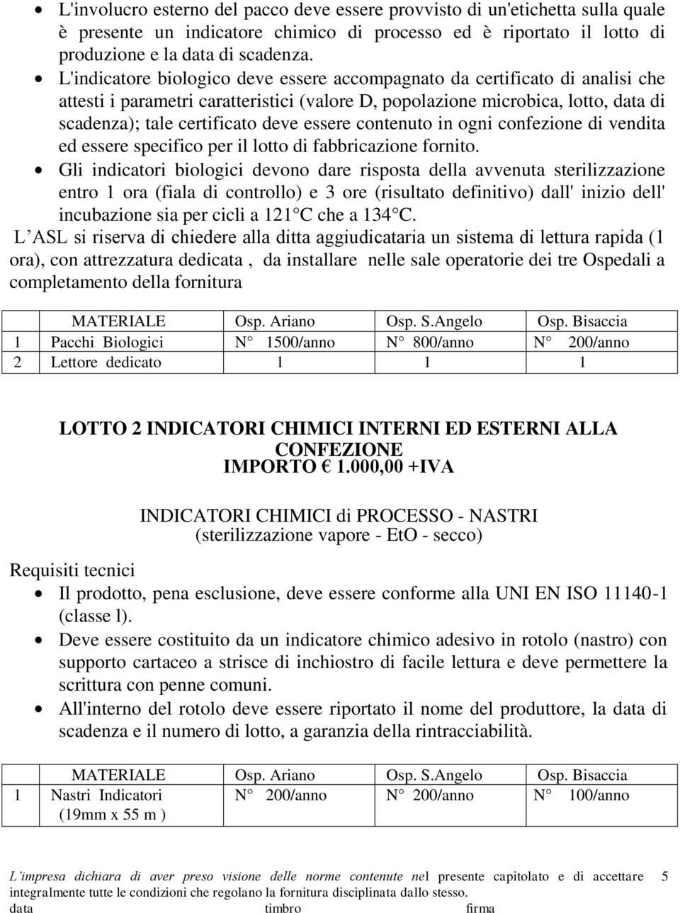 essere contenuto in ogni confezione di vendita ed essere specifico per il lotto di fabbricazione fornito.