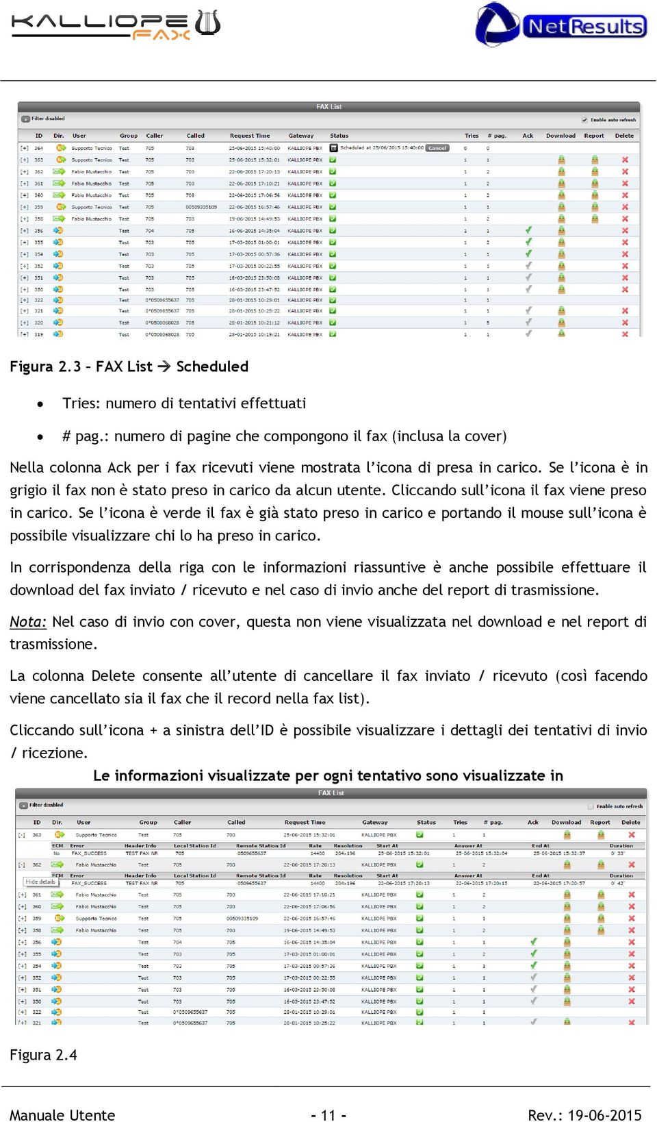 Cliccand sull icna il fax viene pres in caric. Se l icna è verde il fax è già stat pres in caric e prtand il muse sull icna è pssibile visualizzare chi l ha pres in caric.