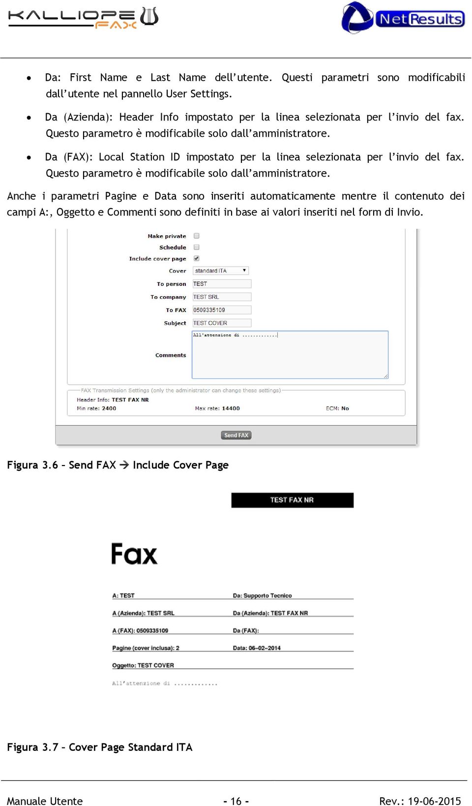 Da (FAX): Lcal Statin ID impstat per la linea selezinata per l invi del fax. Quest parametr è mdificabile sl dall amministratre.