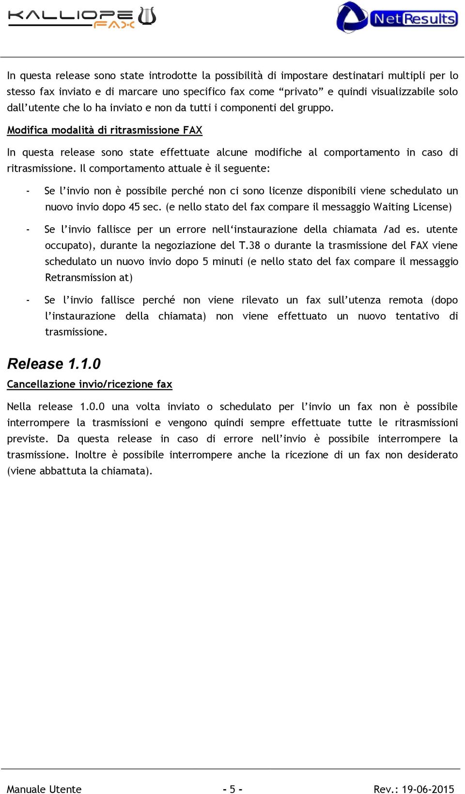 Il cmprtament attuale è il seguente: - Se l invi nn è pssibile perché nn ci sn licenze dispnibili viene schedulat un nuv invi dp 45 sec.