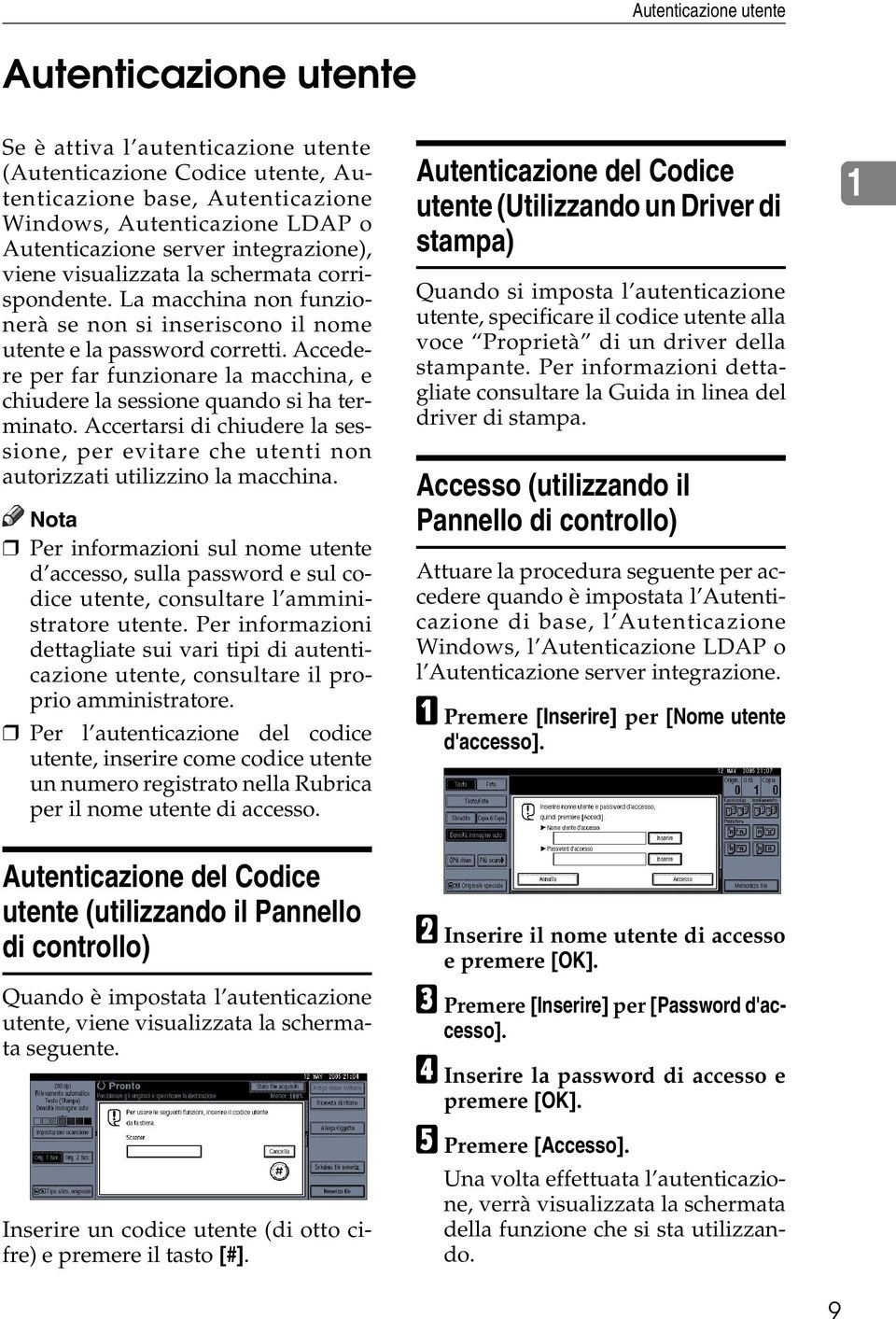 Accedere per far funzionare la macchina, e chiudere la sessione quando si ha terminato. Accertarsi di chiudere la sessione, per evitare che utenti non autorizzati utilizzino la macchina.