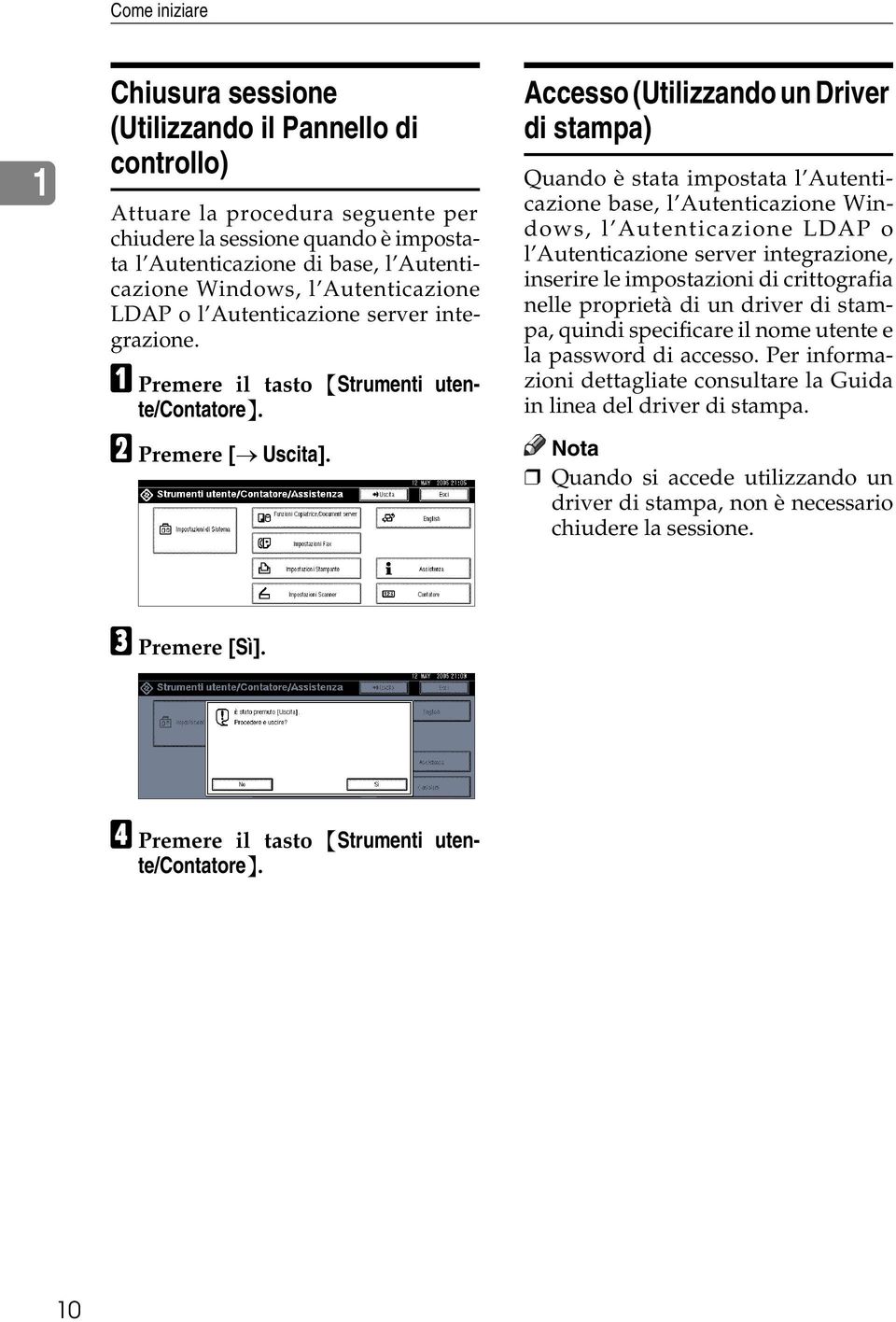 Accesso (Utilizzando un Driver di stampa) Quando è stata impostata l Autenticazione base, l Autenticazione Windows, l Autenticazione LDAP o l Autenticazione server integrazione, inserire le