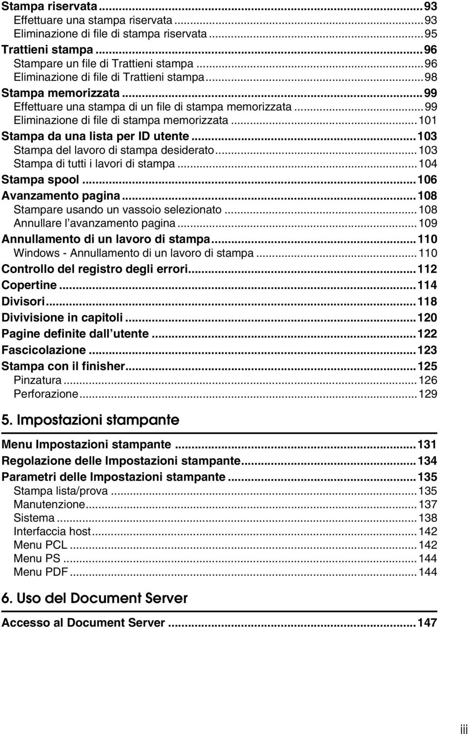 ..101 Stampa da una lista per ID utente...103 Stampa del lavoro di stampa desiderato...103 Stampa di tutti i lavori di stampa...104 Stampa spool...106 Avanzamento pagina.