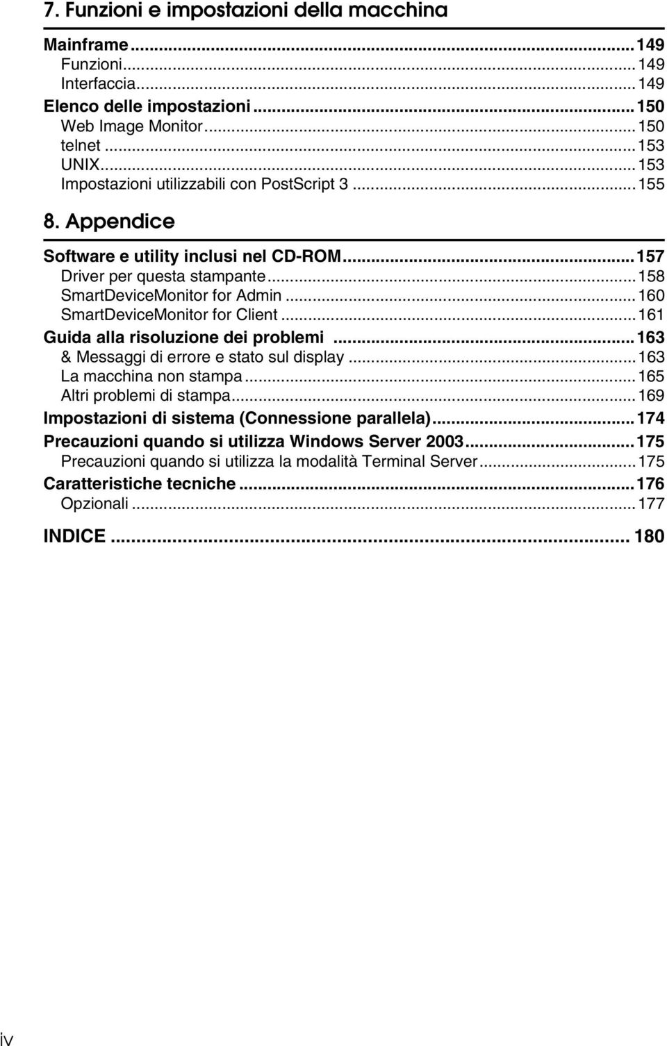 ..160 SmartDeviceMonitor for Client...161 Guida alla risoluzione dei problemi...163 & Messaggi di errore e stato sul display...163 La macchina non stampa...165 Altri problemi di stampa.